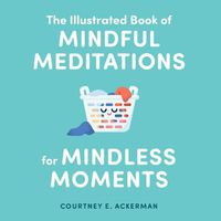Cover image for The Illustrated Book of Mindful Meditations for Mindless Moments
