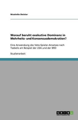 Cover image for Worauf beruht exekutive Dominanz in Mehrheits- und Konsensusdemokratien?