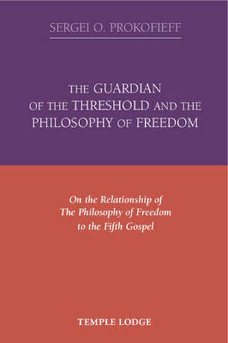 Cover image for The Guardian of the Threshold and the Philosophy of Freedom: On the Relationship of the Philosophy of Freedom to the Fifth Gospel