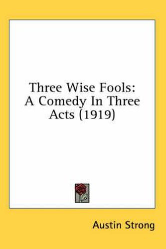 Cover image for Three Wise Fools: A Comedy in Three Acts (1919)