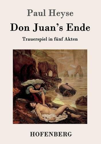 Don Juan's Ende: Trauerspiel in funf Akten