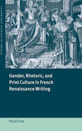 Cover image for Gender, Rhetoric, and Print Culture in French Renaissance Writing