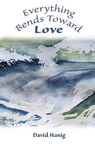 Cover image for Everything Bends Toward Love