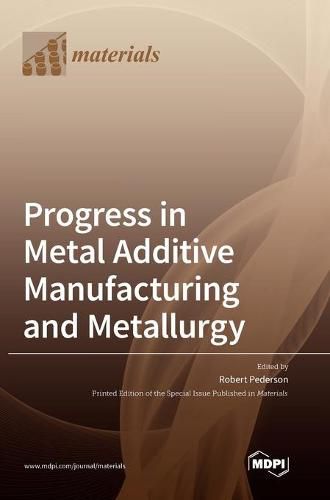 Cover image for Progress in Metal Additive Manufacturing and Metallurgy