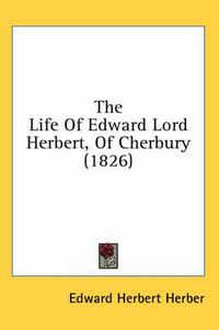 Cover image for The Life of Edward Lord Herbert, of Cherbury (1826)