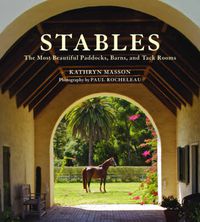 Cover image for Stables: Beautiful Paddocks, Horse Barns, and Tack Rooms