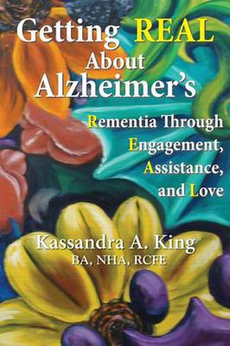 Cover image for Getting Real about Alzheimers: Rementia Through Engagement, Assistance, and Love