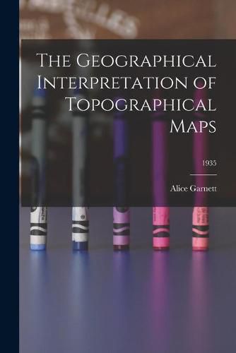 The Geographical Interpretation of Topographical Maps; 1935