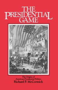 Cover image for The Presidential Game: The Origins of American Presidential Politics