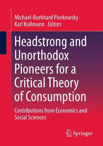 Cover image for Headstrong and Unorthodox Pioneers for a Critical Theory of Consumption
