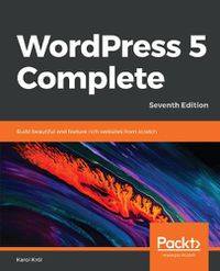 Cover image for WordPress 5 Complete: Build beautiful and feature-rich websites from scratch, 7th Edition