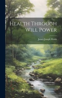 Cover image for Health Through Will Power