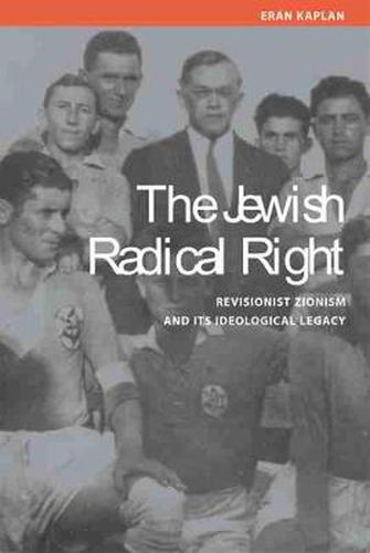 Cover image for The Jewish Radical Right: Revisionist Zionism and Its Ideological Legacy