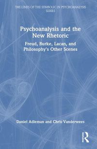 Cover image for Psychoanalysis and the New Rhetoric: Freud, Burke, Lacan, and Philosophy's Other Scenes