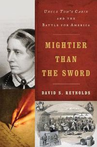 Cover image for Mightier Than the Sword: Uncle Tom's Cabin and the Battle for America