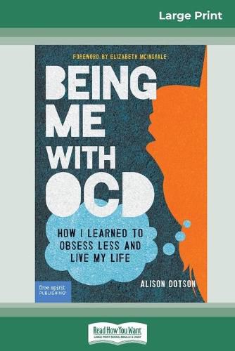 Cover image for Being Me with OCD: How i Learned to Obsess less and Live my Life (16pt Large Print Edition)