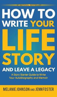 Cover image for How to Write Your Life Story and Leave a Legacy: A Story Starter Guide to Write Your Autobiography and Memoir