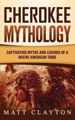 Cover image for Cherokee Mythology: Captivating Myths and Legends of a Native American Tribe