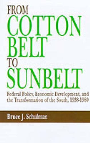 From Cotton Belt to Sunbelt: Federal Policy, Economic Development, and the Transformation of the South, 1938-1980