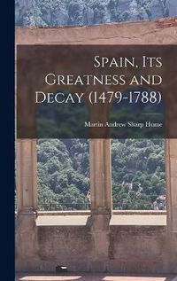 Cover image for Spain, Its Greatness and Decay (1479-1788)