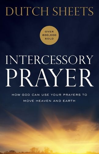 Cover image for Intercessory Prayer - How God Can Use Your Prayers to Move Heaven and Earth