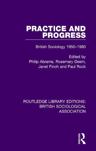 Practice and Progress: British Sociology 1950-1980