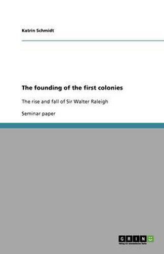 The founding of the first colonies: The rise and fall of Sir Walter Raleigh