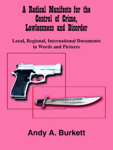 Cover image for A Radical Manifesto for the Control of Crime, Lawlessness and Disorder: Local, Regional, International Documents in Words and Pictures