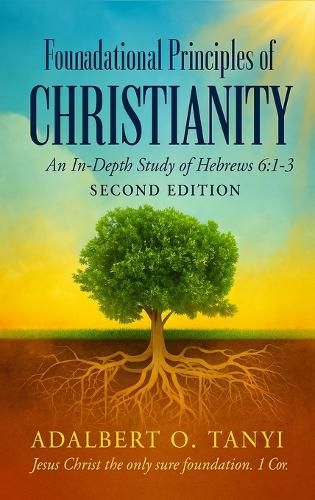 Cover image for Foundational Principles of CHRISTIANITY An In-Depth Study of Hebrews 6