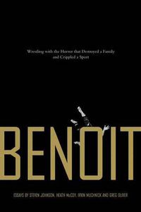 Cover image for Benoit: Wrestling With the Horror that Destroyed a Family and Crippled a Sport