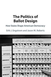 Cover image for The Politics of Ballot Design: How States Shape American Democracy