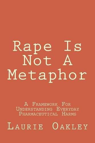 Cover image for Rape Is Not A Metaphor: A Framework For Understanding Everyday Pharmaceutical Harms