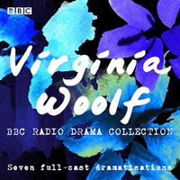 Cover image for The Virginia Woolf BBC Radio Drama Collection: Seven full-cast dramatisations