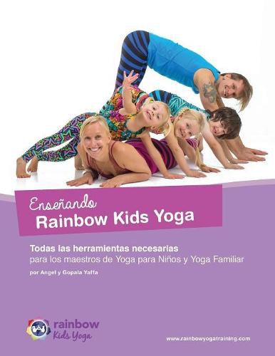 Cover image for Ensenando Rainbow Kids Yoga: Todas las herramientas necesarias para los maestros de Yoga para Ninos y Yoga Familiar