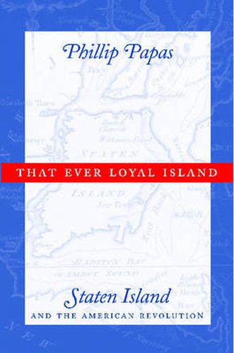 Cover image for That Ever Loyal Island: Staten Island and the American Revolution