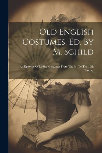 Cover image for Old English Costumes, Ed. By M. Schild