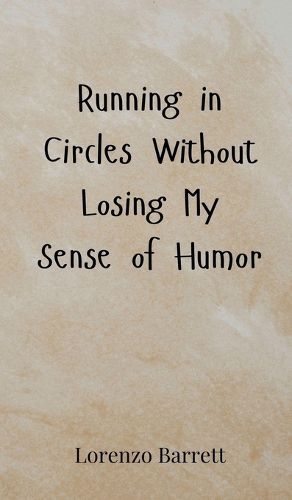 Cover image for Running in Circles Without Losing My Sense of Humor