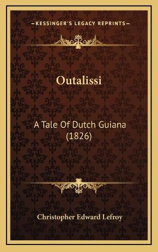 Cover image for Outalissi: A Tale of Dutch Guiana (1826)