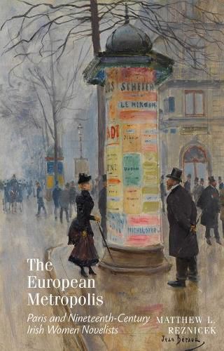 Cover image for The European Metropolis: Paris and Nineteenth-Century Irish Women Novelists