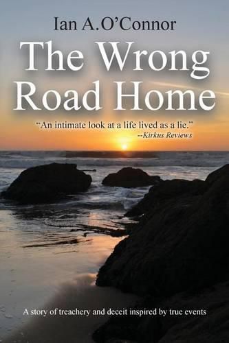 The Wrong Road Home: A Story of Treachery and Deceit Inspired by True Events