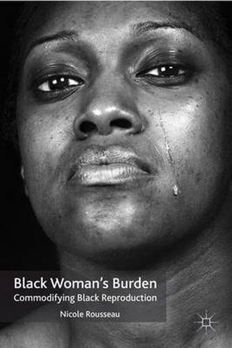 Cover image for Black Woman's Burden: Commodifying Black Reproduction