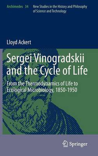 Cover image for Sergei Vinogradskii and the Cycle of Life: From the Thermodynamics of Life to Ecological Microbiology, 1850-1950