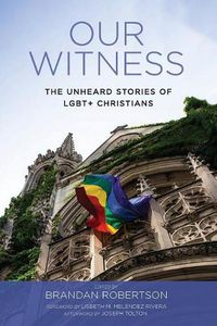 Cover image for Our Witness: The Unheard Stories of Lgbt+ Christians