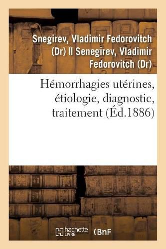 Cover image for Hemorrhagies Uterines, Etiologie, Diagnostic, Traitement