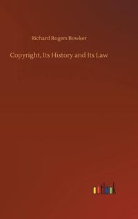 Cover image for Copyright, Its History and Its Law