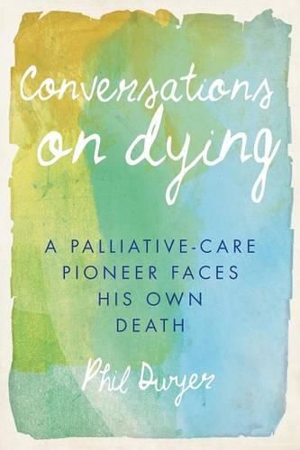 Cover image for Conversations on Dying: A Palliative-Care Pioneer Faces His Own Death