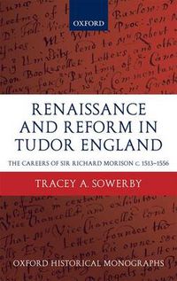 Cover image for Renaissance and Reform in Tudor England: The Careers of Sir Richard Morison c.1513-1556