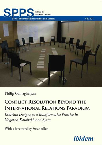 Conflict Resolution Beyond the International Relations Paradigm: Evolving Designs as a Transformative Practice in Nagorno-Karabakh and Syria