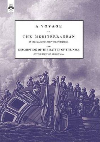 Cover image for A VOYAGE UP THE MEDITERRANEAN IN HIS MAJESTY's SHIP THE SWIFTSURE.One of The Squadron Under The Command of Rear - Admiral Baron Nelson of the Nile, and Duke of Bronte in Sicily, With A Description of The Battle of The Nile