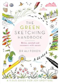 Cover image for The Green Sketching Handbook: Relax, Unwind and Reconnect with Nature
